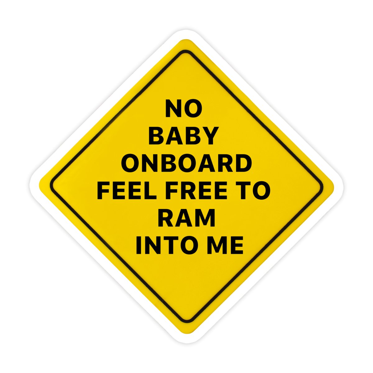 No Baby On Board Feel Free To Ram Into Me Bumper Sticker - stickerbullNo Baby On Board Feel Free To Ram Into Me Bumper StickerRetail StickerstickerbullstickerbullTaylor_NoBabyRam [#100]No Baby On Board Feel Free To Ram Into Me Bumper Sticker