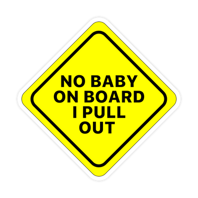No Baby On Board I Pull Out Bumper Sticker - stickerbullNo Baby On Board I Pull Out Bumper StickerRetail StickerstickerbullstickerbullTaylor_NoBabyPullOut [#101]No Baby On Board I Pull Out Bumper Sticker