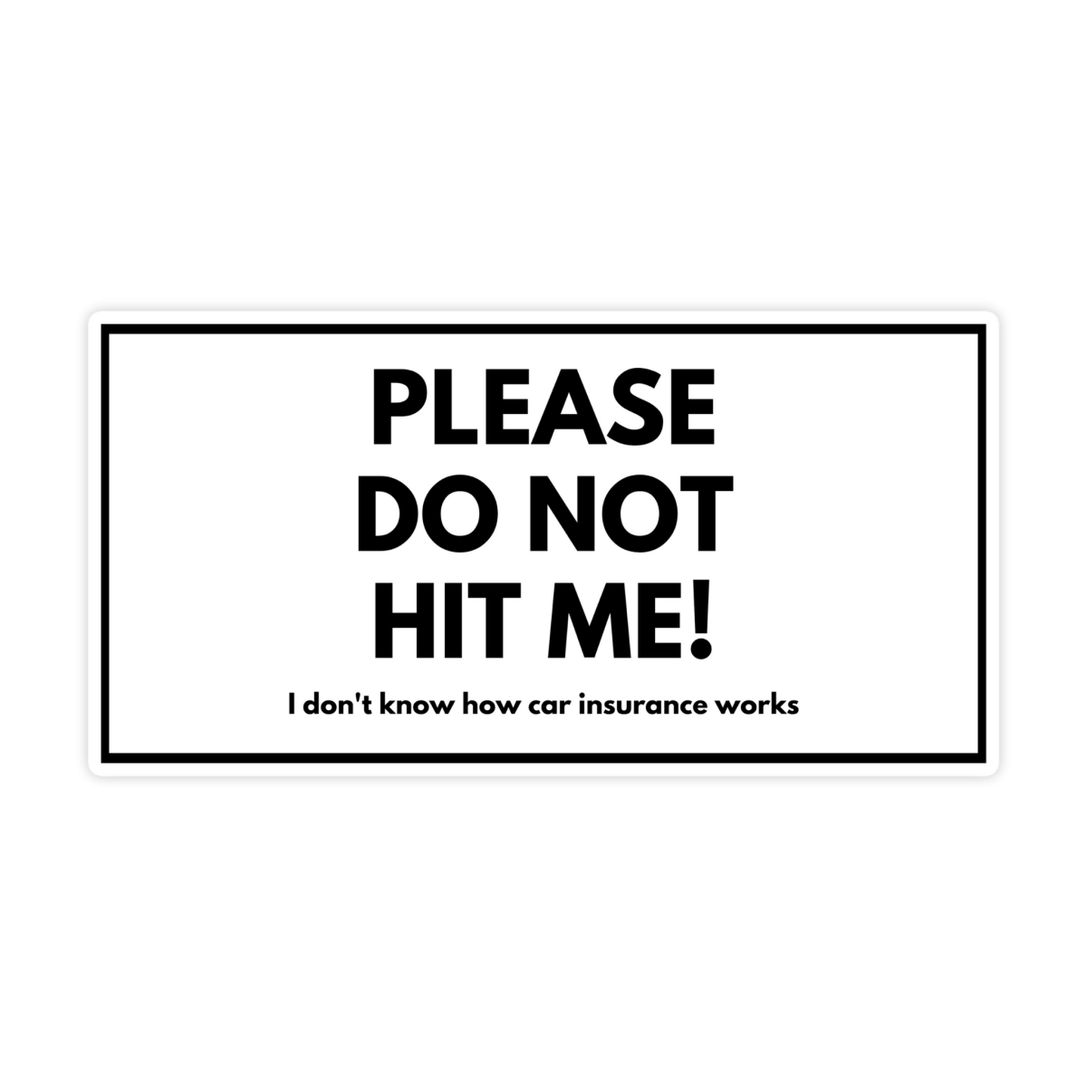 Please Do Not Hit Me IDK How Insurance Works Sticker - stickerbull