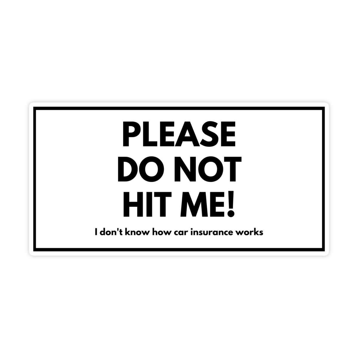 Please Do Not Hit Me IDK How Insurance Works Sticker - stickerbullPlease Do Not Hit Me IDK How Insurance Works StickerRetail StickerstickerbullstickerbullTaylor_InsuranceWhite [#235]Please Do Not Hit Me IDK How Insurance Works Sticker