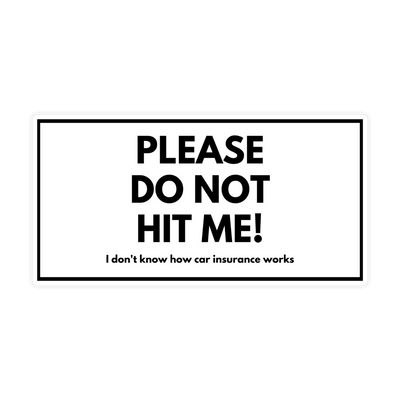 Please Do Not Hit Me IDK How Insurance Works Sticker - stickerbullPlease Do Not Hit Me IDK How Insurance Works StickerRetail StickerstickerbullstickerbullTaylor_InsuranceWhite [#235]Please Do Not Hit Me IDK How Insurance Works Sticker