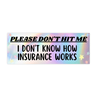 Please Don't Hit Me IDK How Insurance Works Bumper Sticker - stickerbullPlease Don't Hit Me IDK How Insurance Works Bumper StickerRetail StickerstickerbullstickerbullSage-Insurance [#231]Please Don't Hit Me IDK How Insurance Works Bumper Sticker