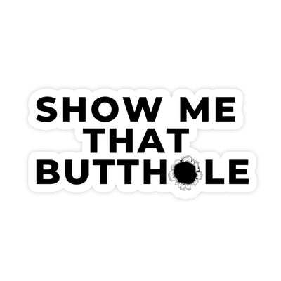 Show Me That Butthole Funny Meme Sticker - stickerbullShow Me That Butthole Funny Meme StickerRetail StickerstickerbullstickerbullTaylor_ButtHole [#157]Show Me That Butthole Funny Meme Sticker