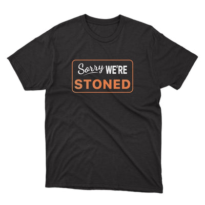 Sorry We're Stoned Shirt - stickerbullSorry We're Stoned ShirtShirtsPrintifystickerbull29665642034369040374BlackSa black t - shirt that says sorry we're stoned