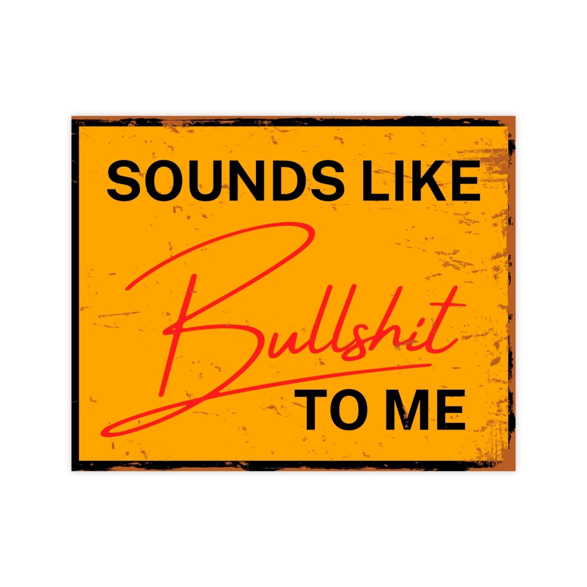 Sounds Like Bullshit To Me Rustic Sign Sticker - stickerbull