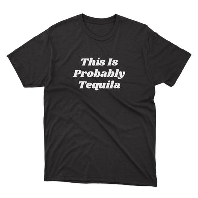 This Is Probably Tequila Shirt - stickerbullThis Is Probably Tequila ShirtShirtsPrintifystickerbull26544745133582322765BlackSa black t - shirt that says, this is probably tequila