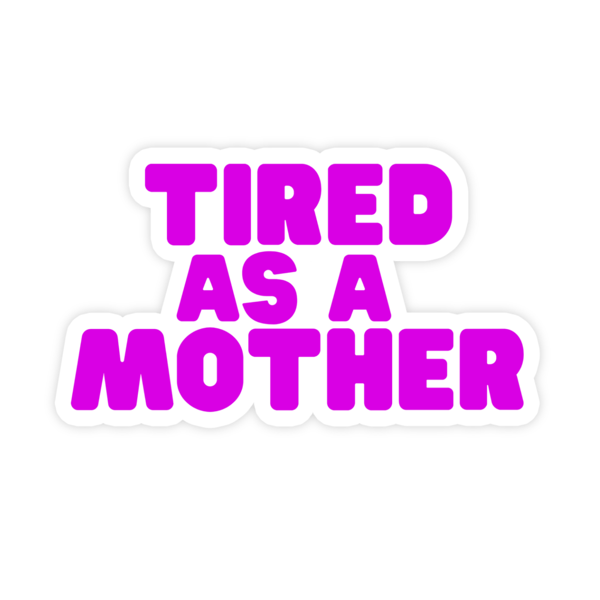 Tired As A Mother Sticker For Moms - stickerbull