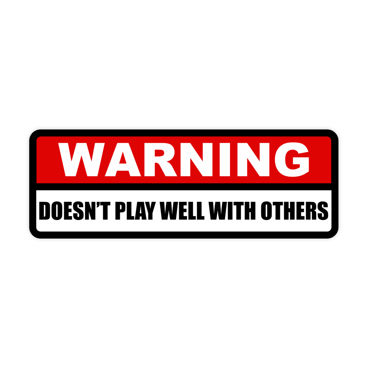 Warning Doesn't Play Well With Others Bumper Sticker - stickerbull