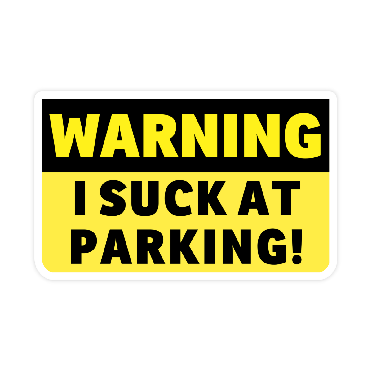 Warning I Suck At Parking Bumper Sticker - stickerbull