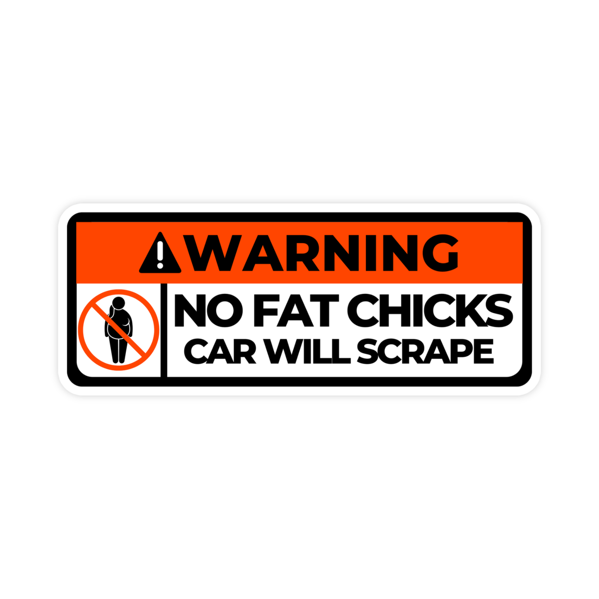 Warning No Fat Chicks Car Will Scrape Bumper Sticker - stickerbull