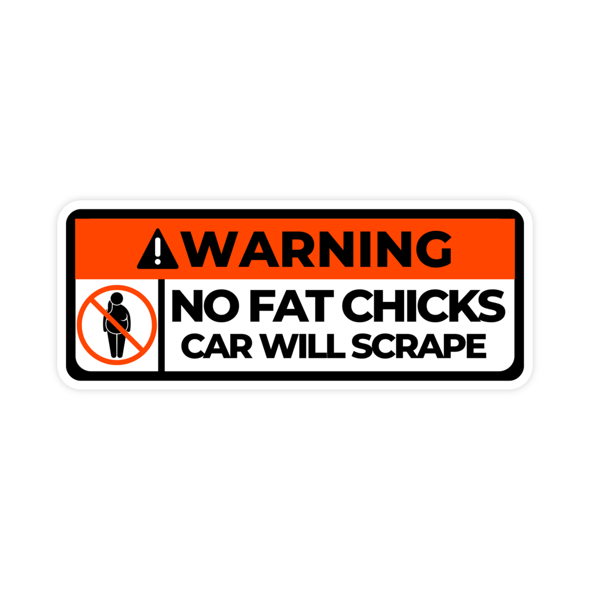 Warning No Fat Chicks Car Will Scrape Bumper Sticker - stickerbullWarning No Fat Chicks Car Will Scrape Bumper StickerRetail StickerstickerbullstickerbullTaylor_FatChicks [#237]Warning No Fat Chicks Car Will Scrape Bumper Sticker