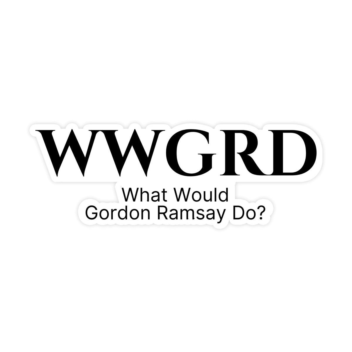 What Would Gordon Ramsay Do Sticker - stickerbullWhat Would Gordon Ramsay Do StickerRetail StickerstickerbullstickerbullTaylor_WhatWouldRamsayDo [#7]What Would Gordon Ramsay Do Sticker