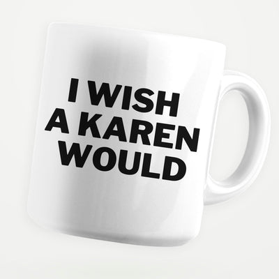 Wish A Karen Would 11oz Coffee Mug - stickerbullWish A Karen Would 11oz Coffee MugMugsstickerbullstickerbullMug_WishAKarenWouldWish A Karen Would 11oz Coffee Mug